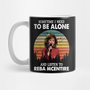 Sometimes I Need To Be Alone And Listen To Reba McEntire Mug